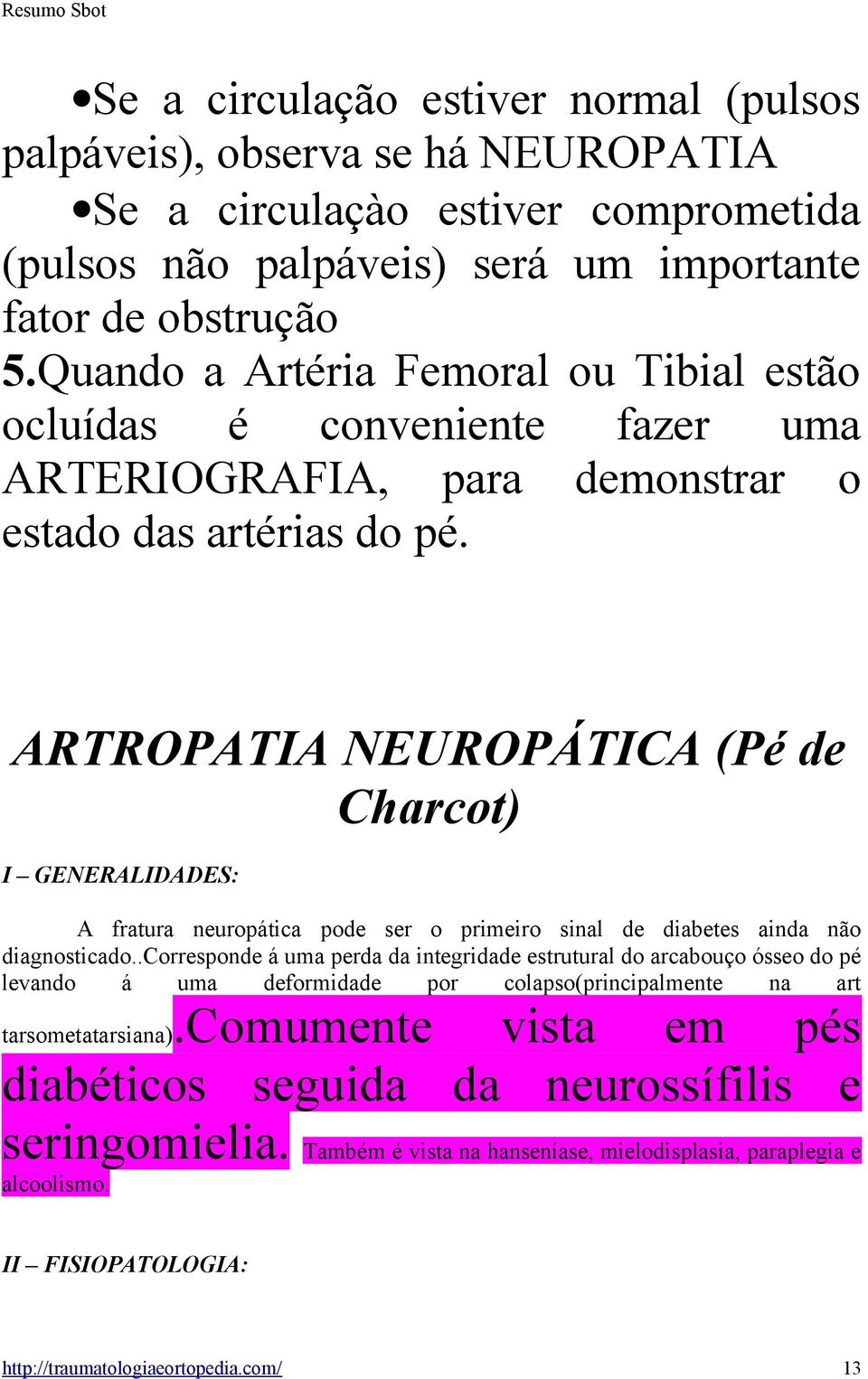 ARTROPATIA NEUROPÁTICA (Pé de Charcot) I GENERALIDADES: A fratura neuropática pode ser o primeiro sinal de diabetes ainda não diagnosticado.