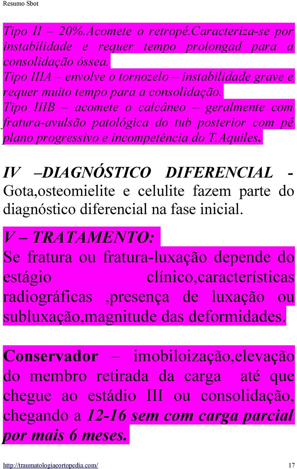 Tipo IIIB acomete o calcâneo geralmente com fratura-avulsão patológica do tub posterior com pé plano progressivo e incompetência do T.Aquiles.