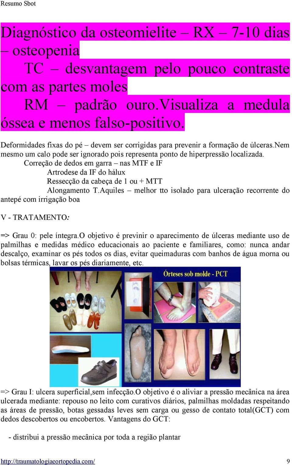 Correção de dedos em garra nas MTF e IF Artrodese da IF do hálux Ressecção da cabeça de 1 ou + MTT Alongamento T.