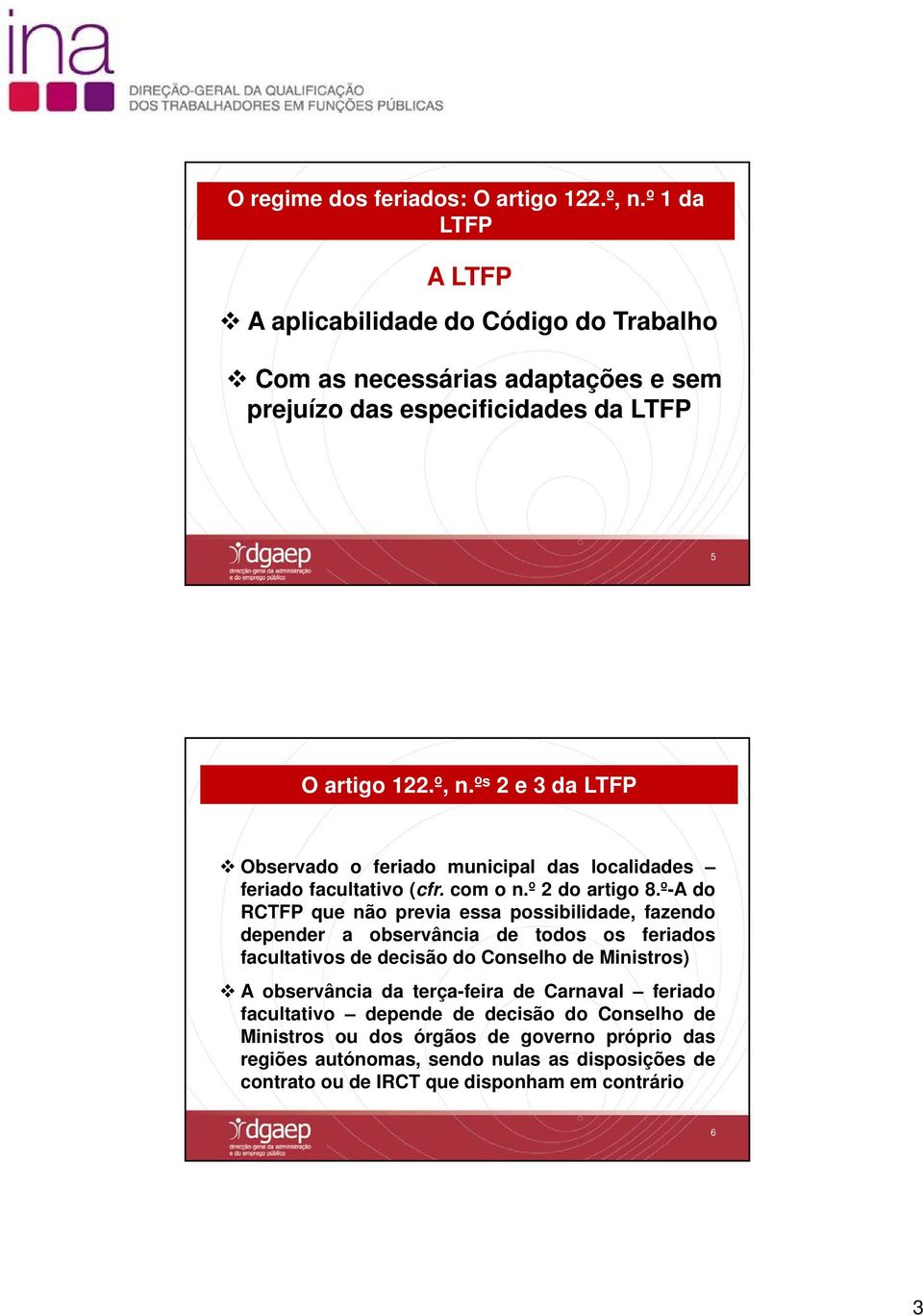 º s 2 e 3 da LTFP Observado o feriado municipal das localidades feriado facultativo (cfr. com o n.º 2 do artigo 8.