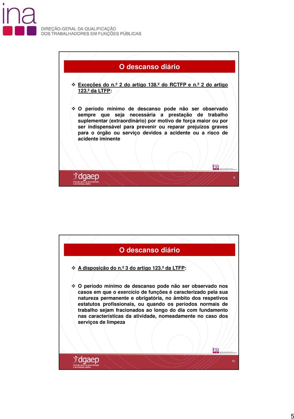 prevenir ou reparar prejuízos graves para o órgão ou serviço devidos a acidente ou a risco de acidente iminente 9 O descanso diário A disposição do n.º 3 do artigo 123.