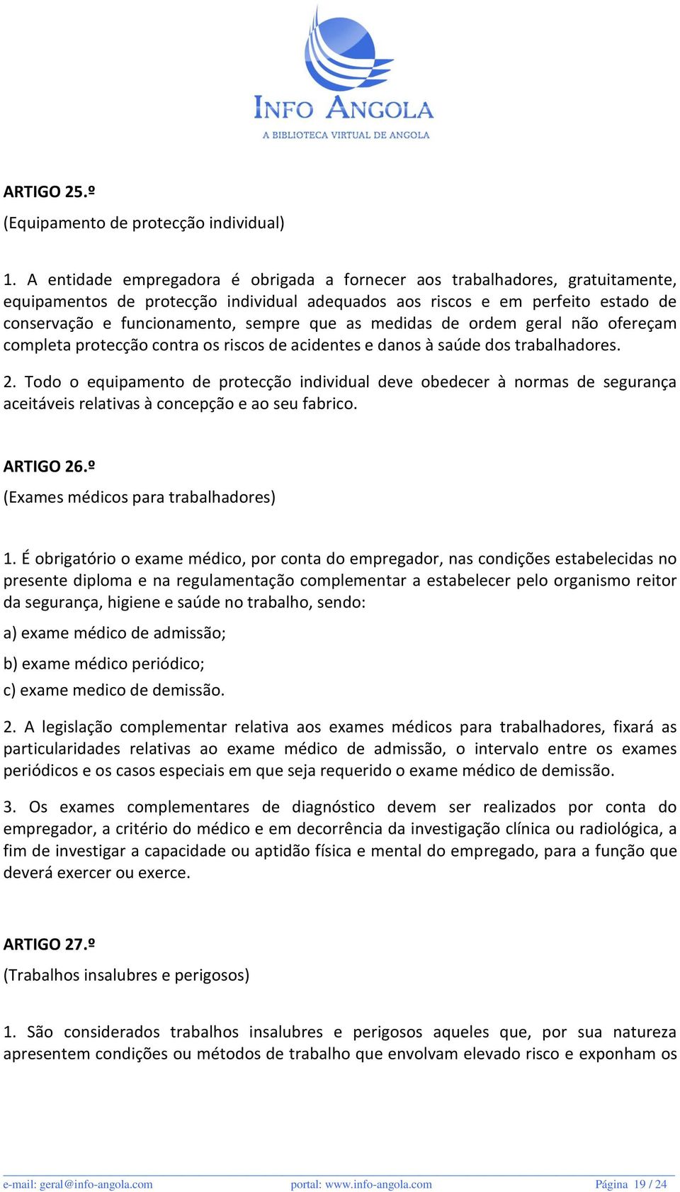 que as medidas de ordem geral não ofereçam completa protecção contra os riscos de acidentes e danos à saúde dos trabalhadores. 2.