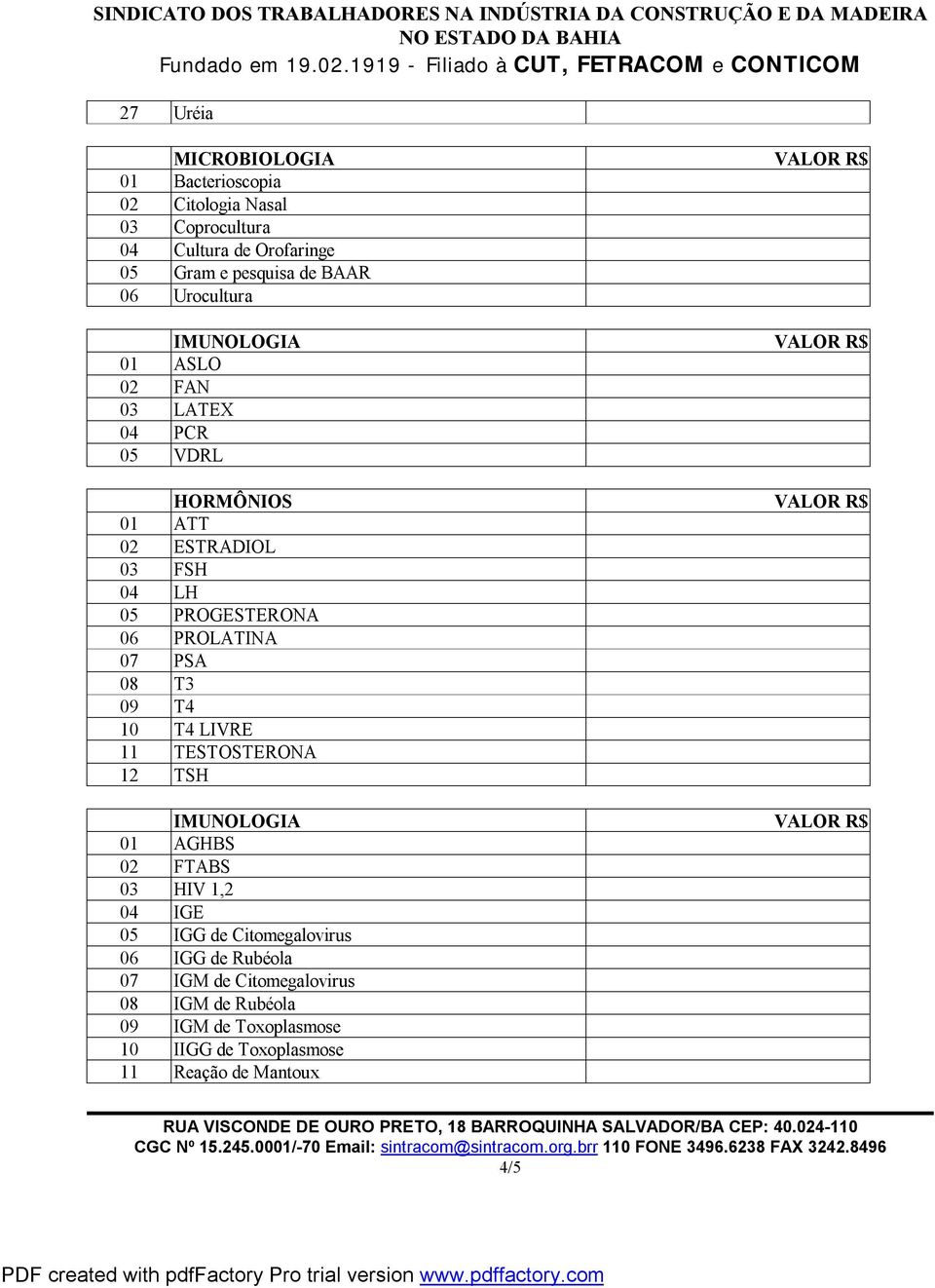 06 PROLATINA 07 PSA 08 T3 09 T4 10 T4 LIVRE 11 TESTOSTERONA 12 TSH IMUNOLOGIA VALOR R$ 01 AGHBS 02 FTABS 03 HIV 1,2 04 IGE 05 IGG de