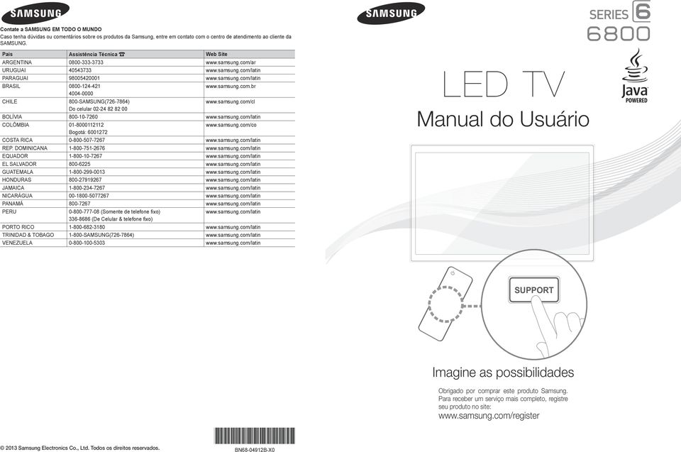 samsung.com.br www.samsung.com/cl BOLÍVIA 800-10-7260 www.samsung.com/latin COLÔMBIA 01-8000112112 Bogotá: 6001272 www.samsung.com/co COSTA RICA 0-800-507-7267 www.samsung.com/latin REP.