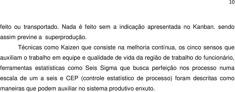 vida da região de trabalho do funcionário, ferramentas estatísticas como Seis Sigma que busca perfeição nos processo numa