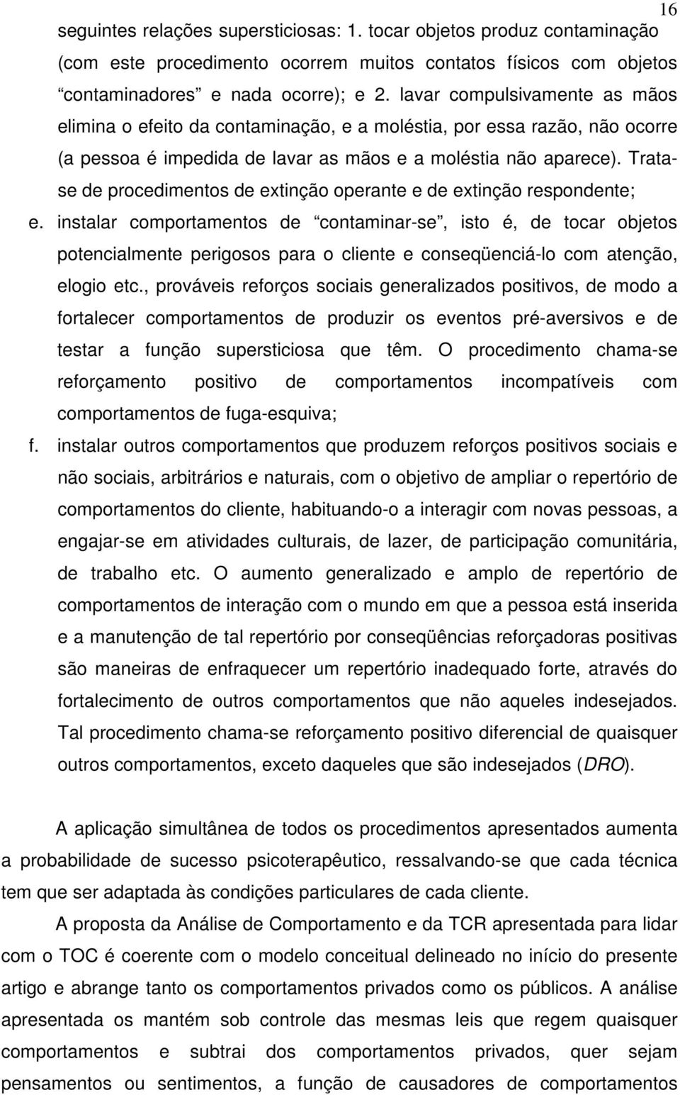 Tratase de procedimentos de extinção operante e de extinção respondente; e.