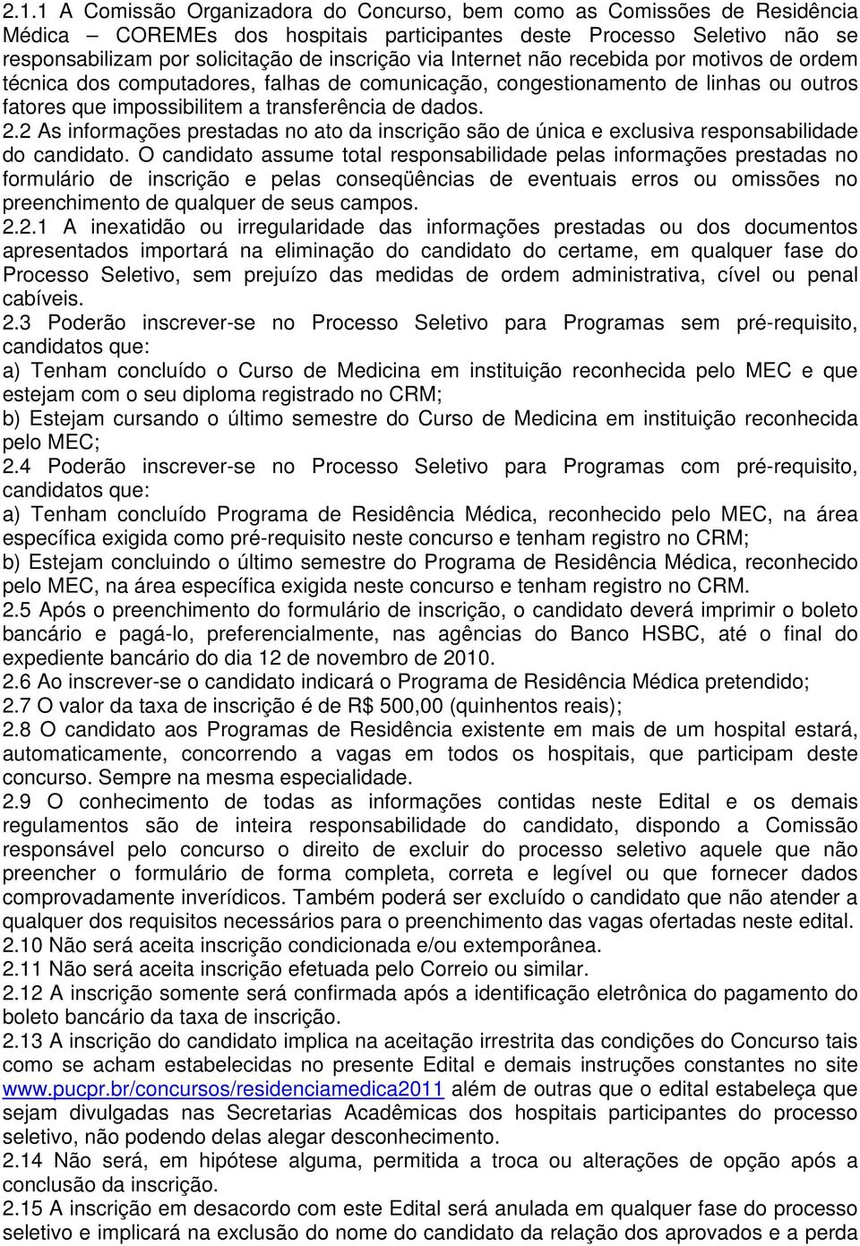 2 As informações prestadas no ato da inscrição são de única e exclusiva responsabilidade do candidato.