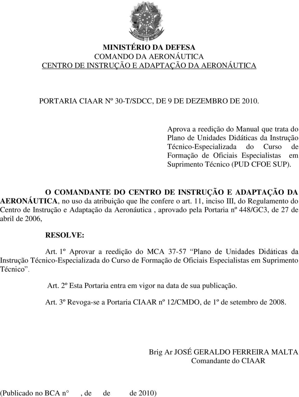 O COMANDANTE DO CENTRO DE INSTRUÇÃO E ADAPTAÇÃO DA RONÁUTICA, no uso da atribuição que lhe confere o art.