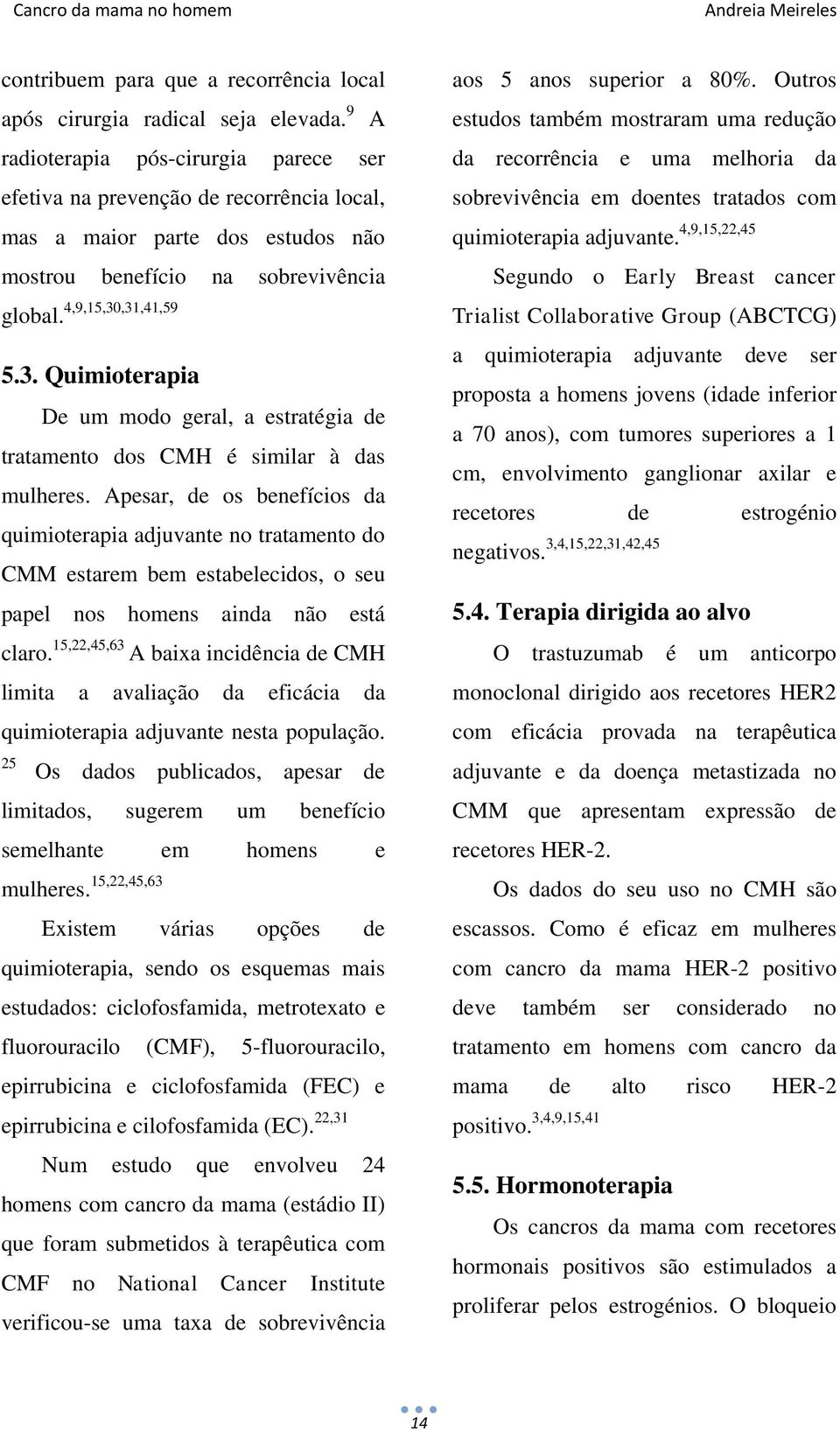 ,31,41,59 5.3. Quimioterapia De um modo geral, a estratégia de tratamento dos CMH é similar à das mulheres.