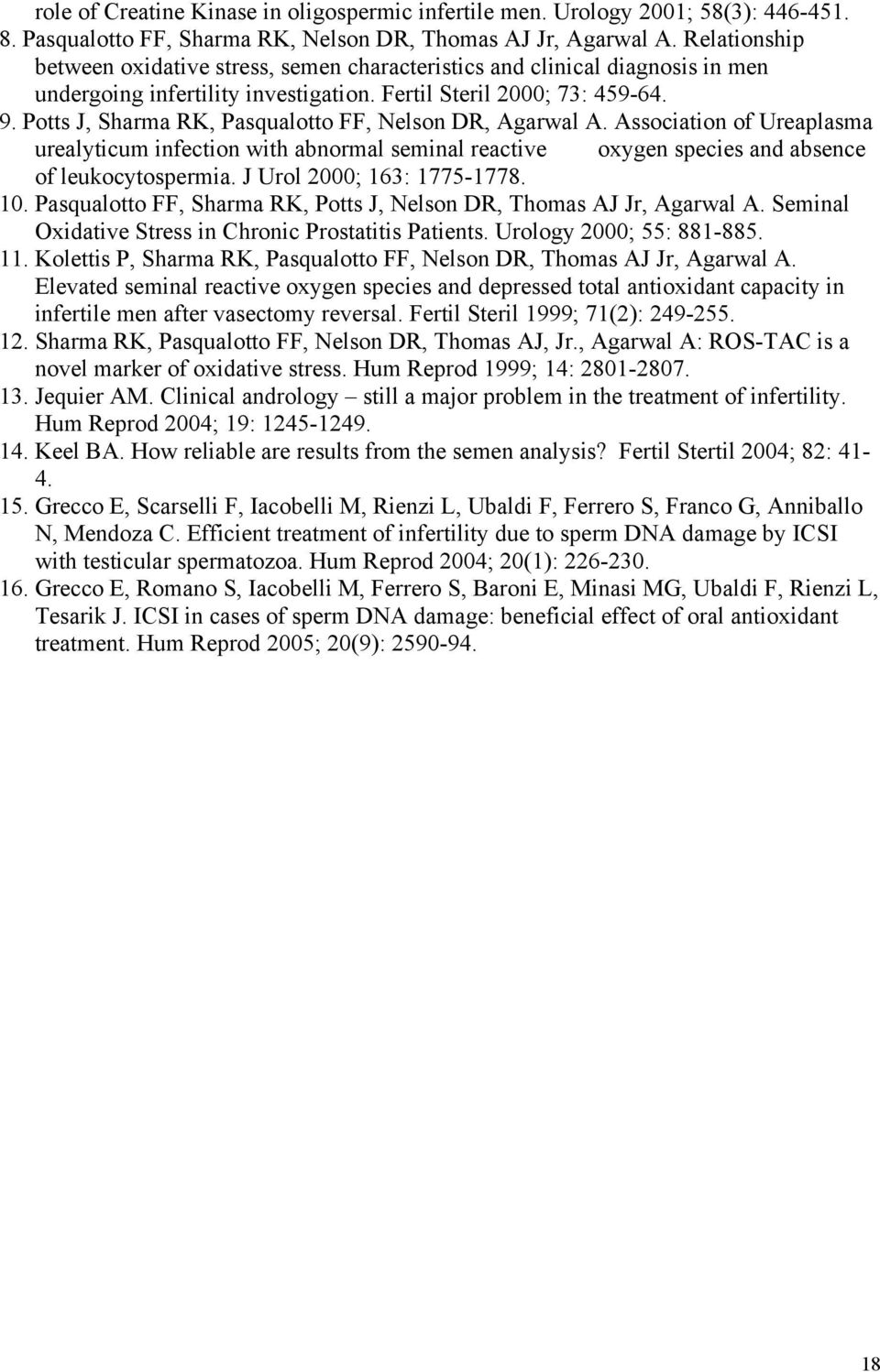 Potts J, Sharma RK, Pasqualotto FF, Nelson DR, Agarwal A. Association of Ureaplasma urealyticum infection with abnormal seminal reactive oxygen species and absence of leukocytospermia.