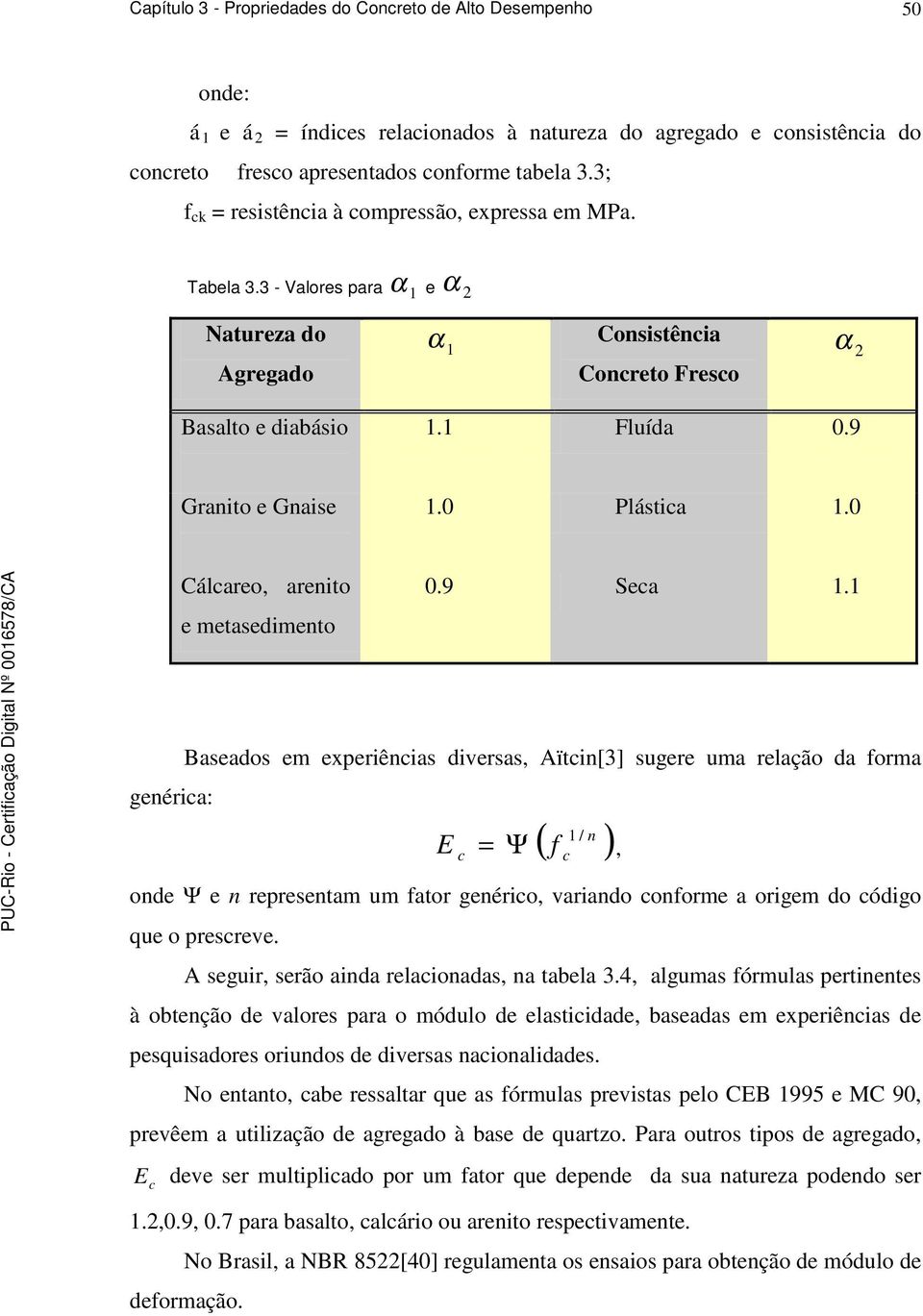 0 Plástica 1.0 Cálcareo, arenito e metasedimento 0.9 Seca 1.