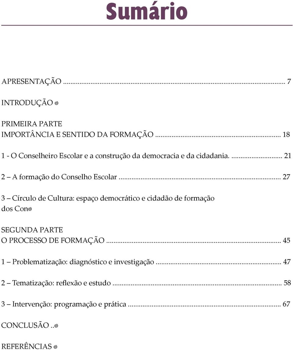 .. 27 3 Círculo de Cultura: espaço democrático e cidadão de formação dos Con SEGUNDA PARTE O PROCESSO DE FORMAÇÃO.