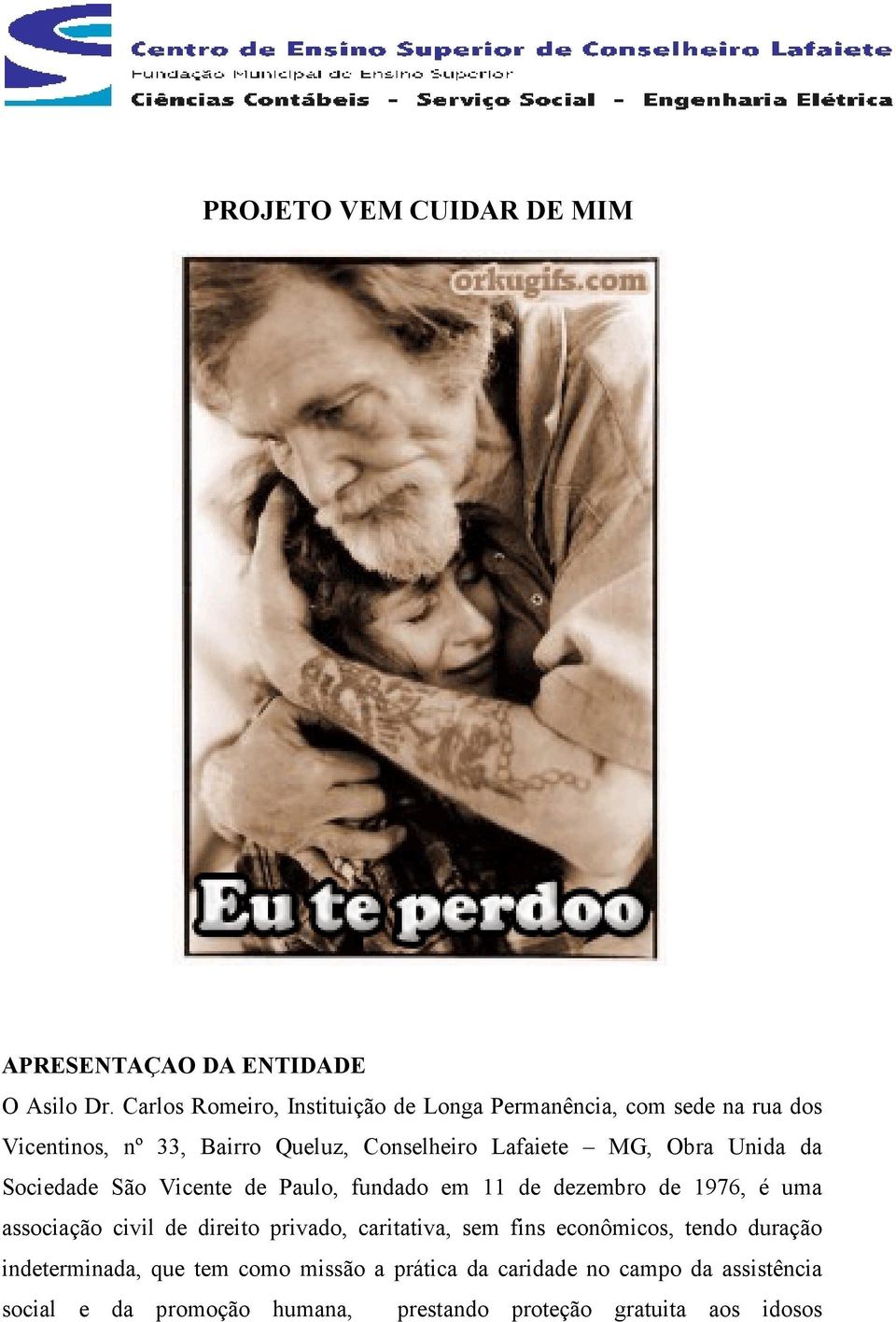 MG, Obra Unida da Sociedade São Vicente de Paulo, fundado em 11 de dezembro de 1976, é uma associação civil de direito privado,