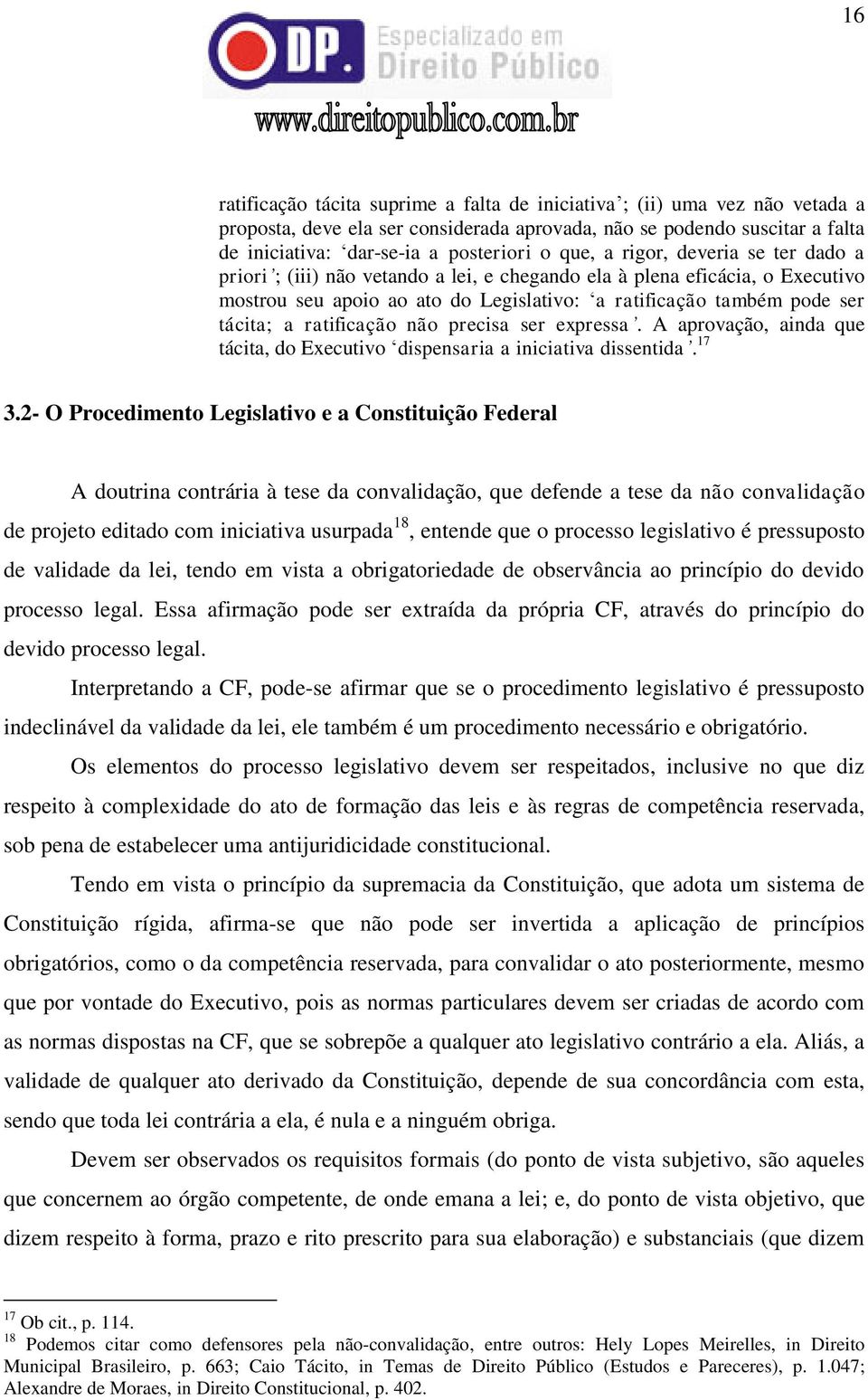 ratificação não precisa ser expressa. A aprovação, ainda que tácita, do Executivo dispensaria a iniciativa dissentida. 17 3.