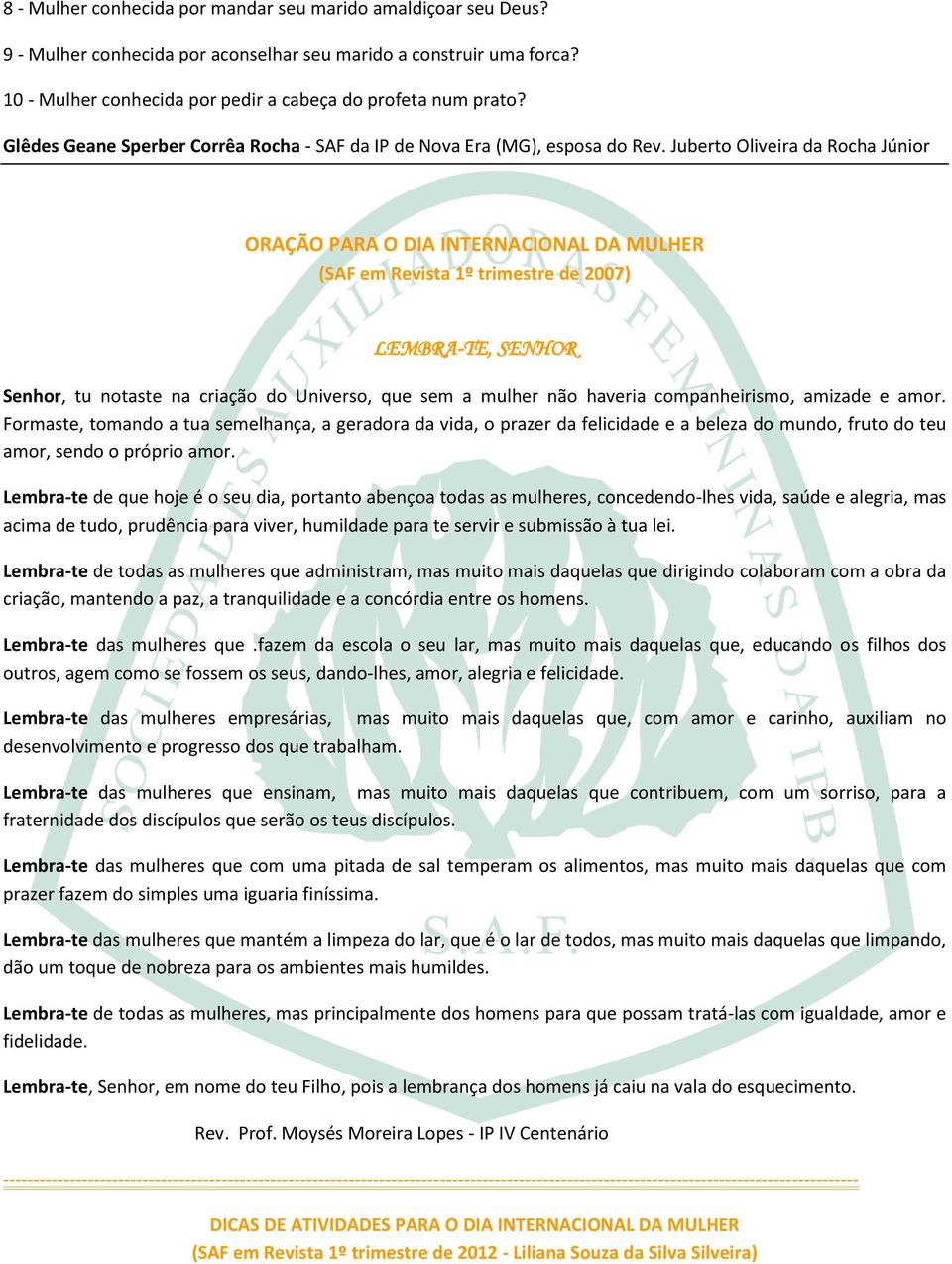 Juberto Oliveira da Rocha Júnior ORAÇÃO PARA O DIA INTERNACIONAL DA MULHER (SAF em Revista 1º trimestre de 2007) LEMBRA-TE, SENHOR Senhor, tu notaste na criação do Universo, que sem a mulher não