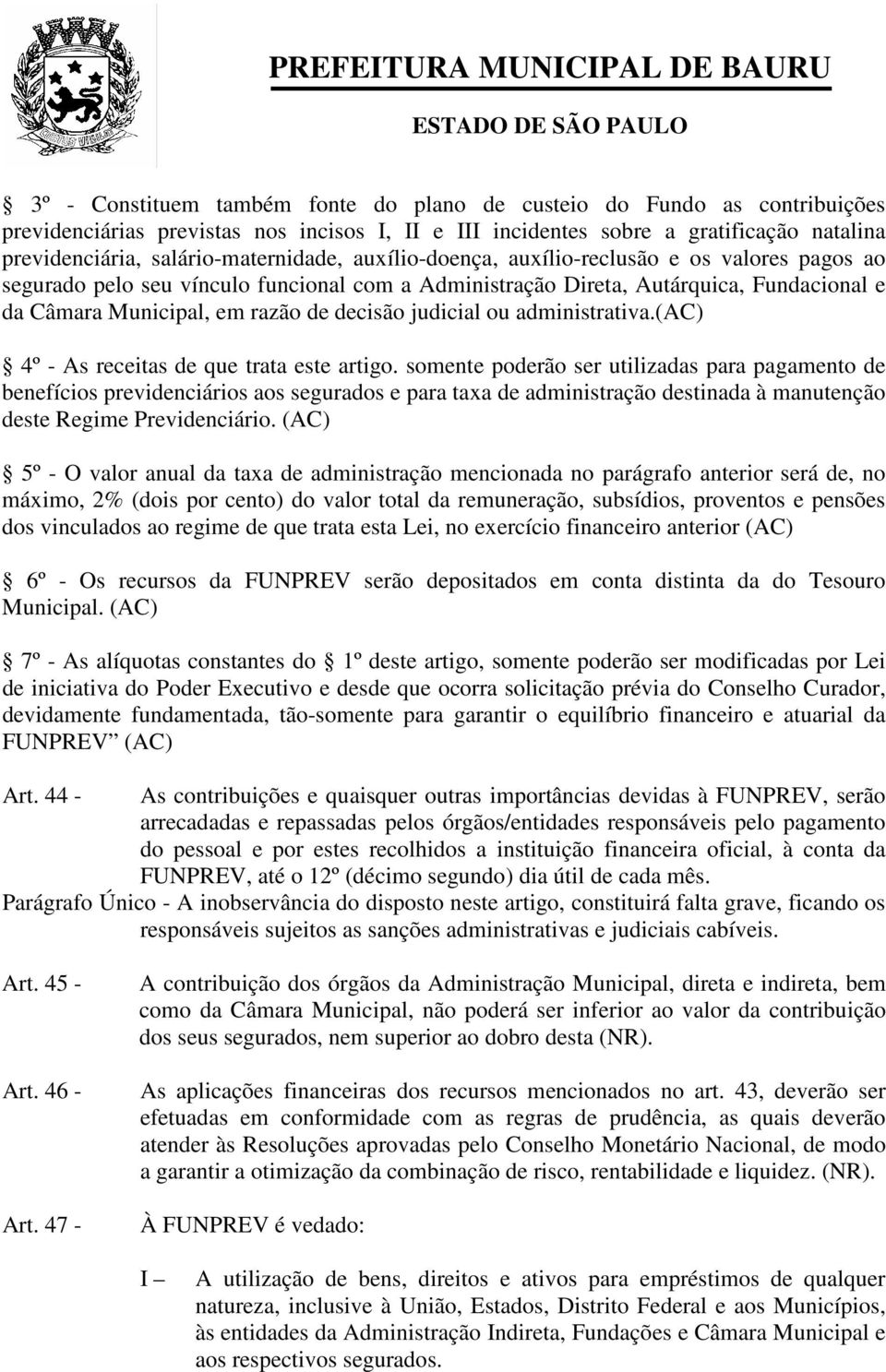 decisão judicial ou administrativa.(ac) 4º - As receitas de que trata este artigo.