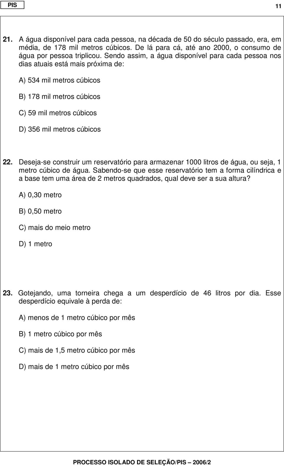 Deseja-se construir um reservatório para armazenar 1000 litros de água, ou seja, 1 metro cúbico de água.