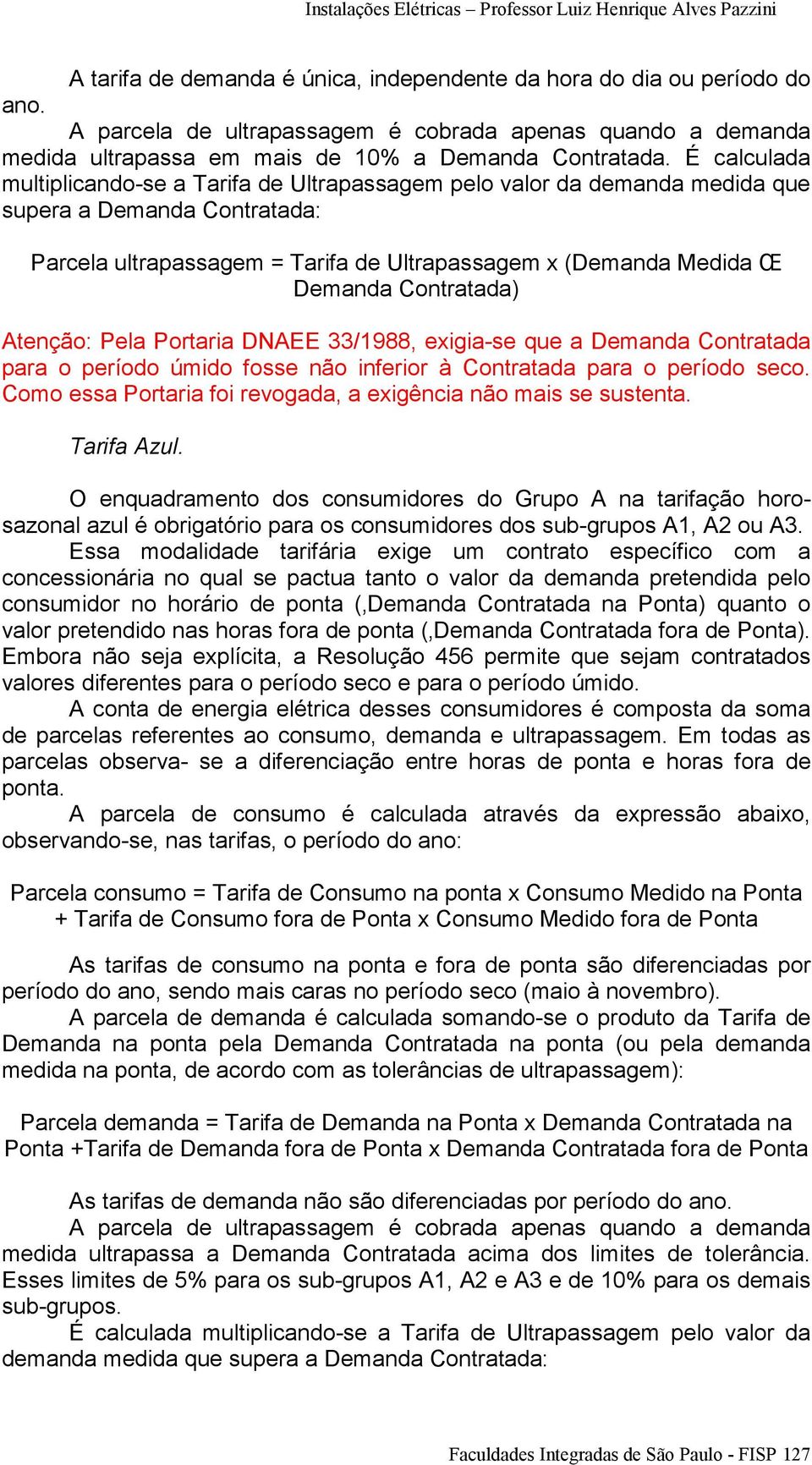 Contratada) Atenção: Pela Portaria DNAEE 33/1988, exigia-se que a Demanda Contratada para o período úmido fosse não inferior à Contratada para o período seco.