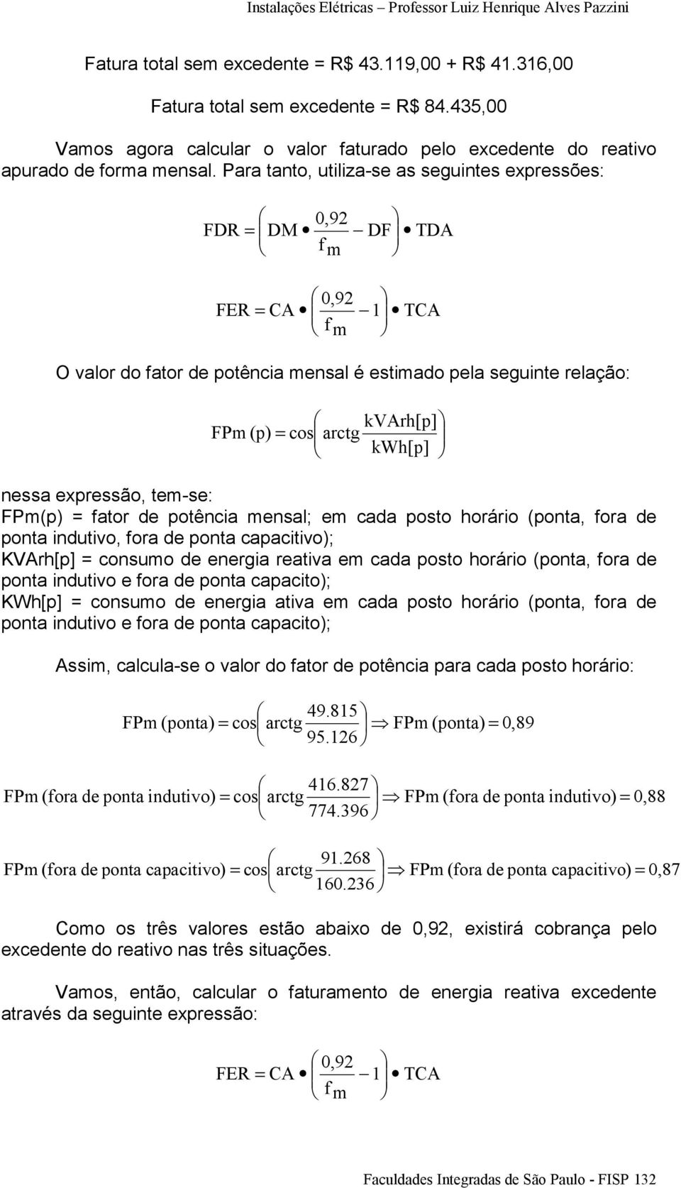 nessa expressão, tem-se: FPm(p) = fator de potência mensal; em cada posto horário (ponta, fora de ponta indutivo, fora de ponta capacitivo); KVArh[p] = consumo de energia reativa em cada posto