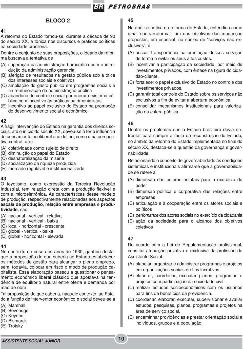 gestão pública sob a ótica dos interesses sociais e coletivos (C) ampliação do gasto público em programas sociais e na remuneração da administração pública (D) abandono do controle social por onerar