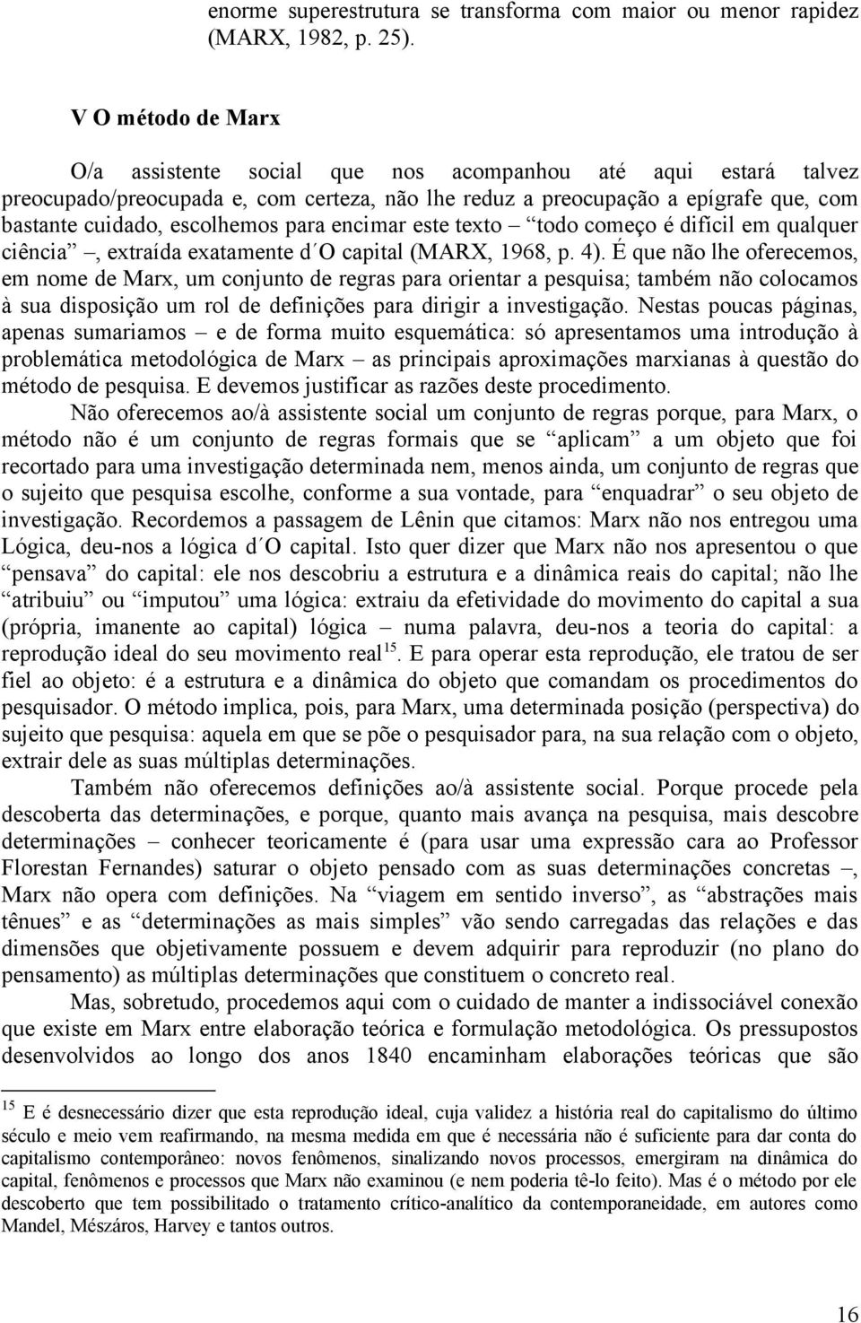 para encimar este texto todo começo é difícil em qualquer ciência, extraída exatamente d O capital (MARX, 1968, p. 4).