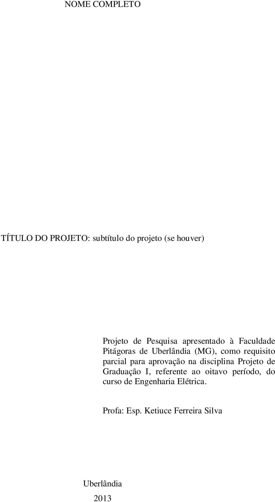 parcial para aprovação na disciplina Projeto de Graduação I, referente ao oitavo