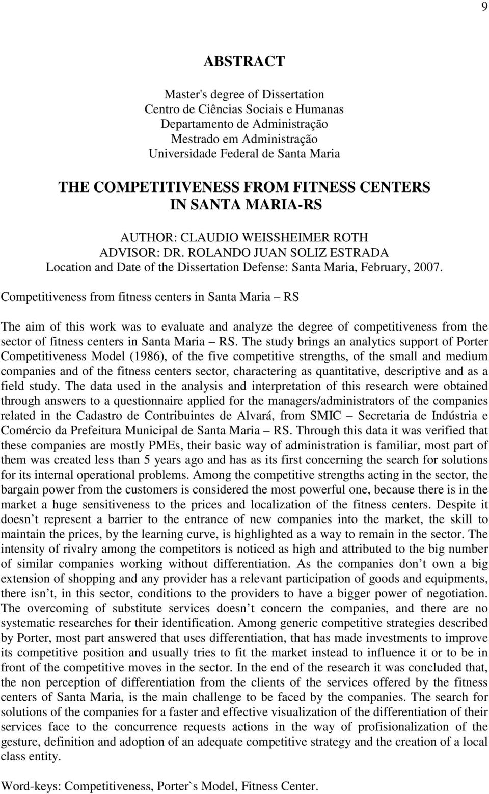 Competitiveness from fitness centers in Santa Maria RS The aim of this work was to evaluate and analyze the degree of competitiveness from the sector of fitness centers in Santa Maria RS.