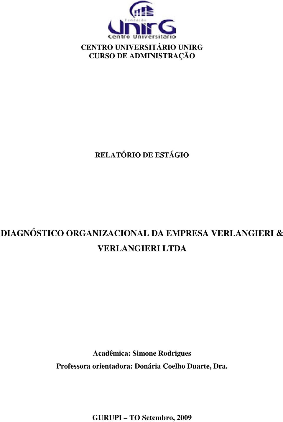 & VERLANGIERI LTDA Acadêmica: Simone Rodrigues Professora