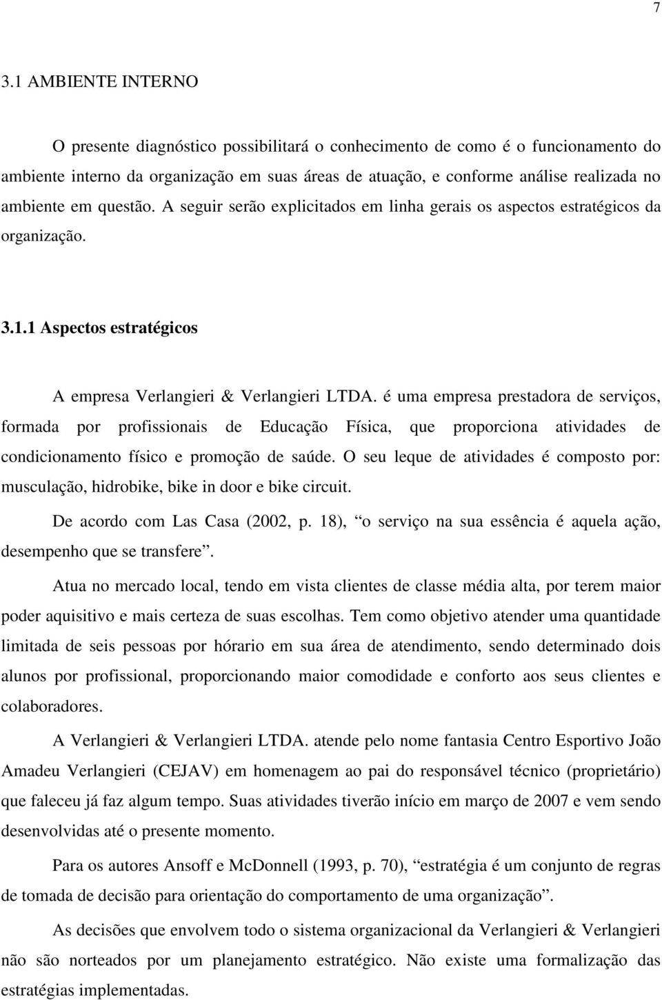 é uma empresa prestadora de serviços, formada por profissionais de Educação Física, que proporciona atividades de condicionamento físico e promoção de saúde.