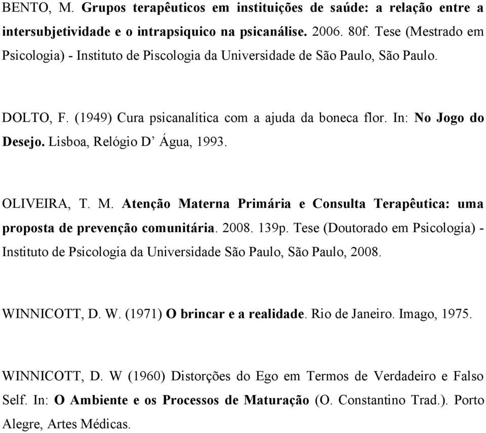 Lisboa, Relógio D Água, 1993. OLIVEIRA, T. M. Atenção Materna Primária e Consulta Terapêutica: uma proposta de prevenção comunitária. 2008. 139p.