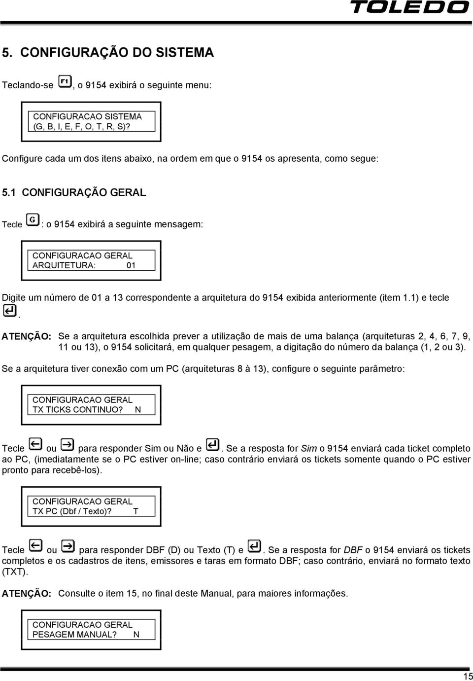 1 CONFIGURAÇÃO GERAL CONFIGURACAO GERAL ARQUITETURA: 01 Digite um número de 01 a 13 correspondente a arquitetura do 9154 exibida anteriormente (item 1.1) e tecle.