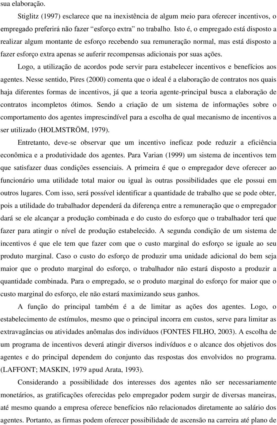 ações. Logo, a utilização de acordos pode servir para estabelecer incentivos e benefícios aos agentes.