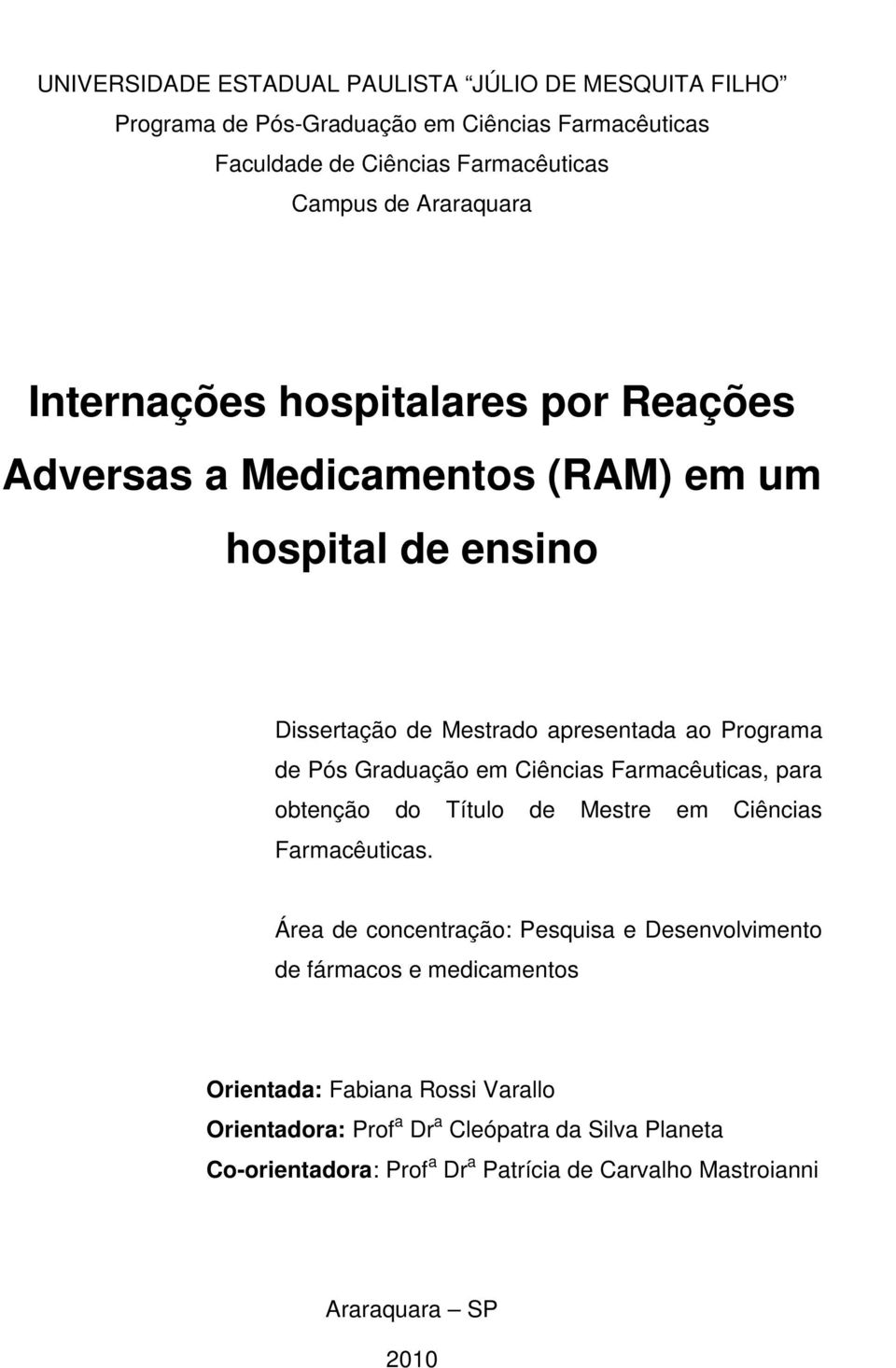 Graduação em Ciências Farmacêuticas, para obtenção do Título de Mestre em Ciências Farmacêuticas.