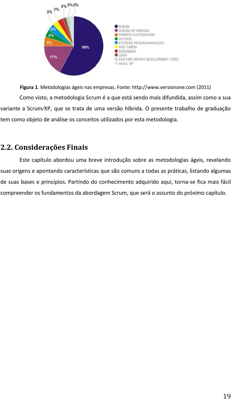 O presente trabalho de graduação tem como objeto de análise os conceitos utilizados por esta metodologia. 2.