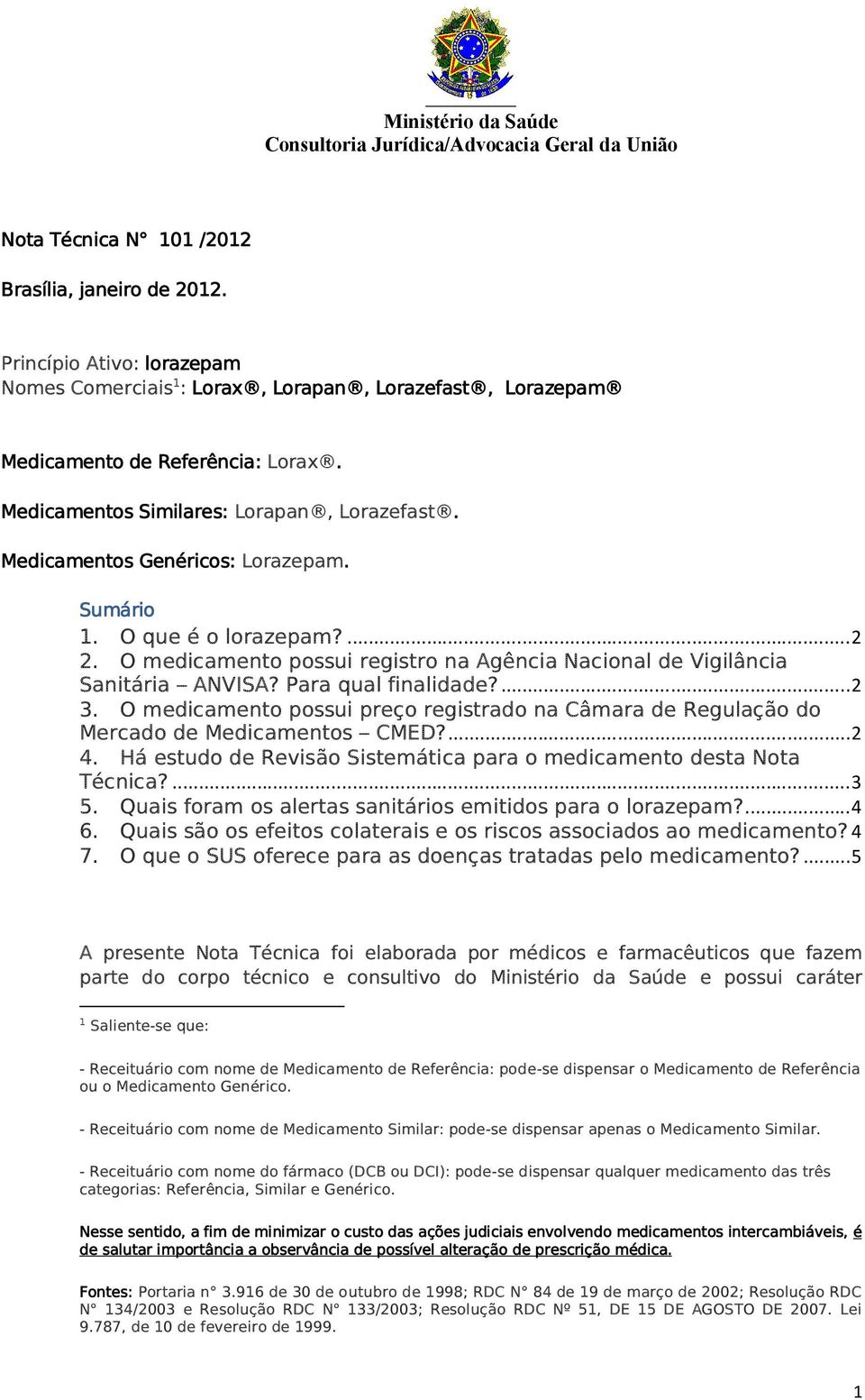 O medicamento possui registro na Agência Nacional de Vigilância Sanitária ANVISA? Para qual finalidade?... 2 3.