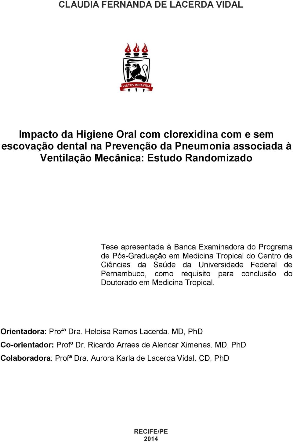 Universidade Federal de Pernambuco, como requisito para conclusão do Doutorado em Medicina Tropical. Orientadora: Profª Dra. Heloisa Ramos Lacerda.