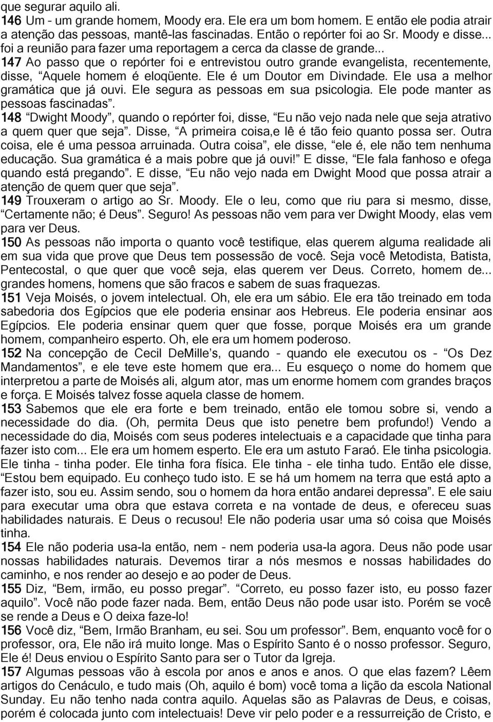 Ele é um Doutor em Divindade. Ele usa a melhor gramática que já ouvi. Ele segura as pessoas em sua psicologia. Ele pode manter as pessoas fascinadas.