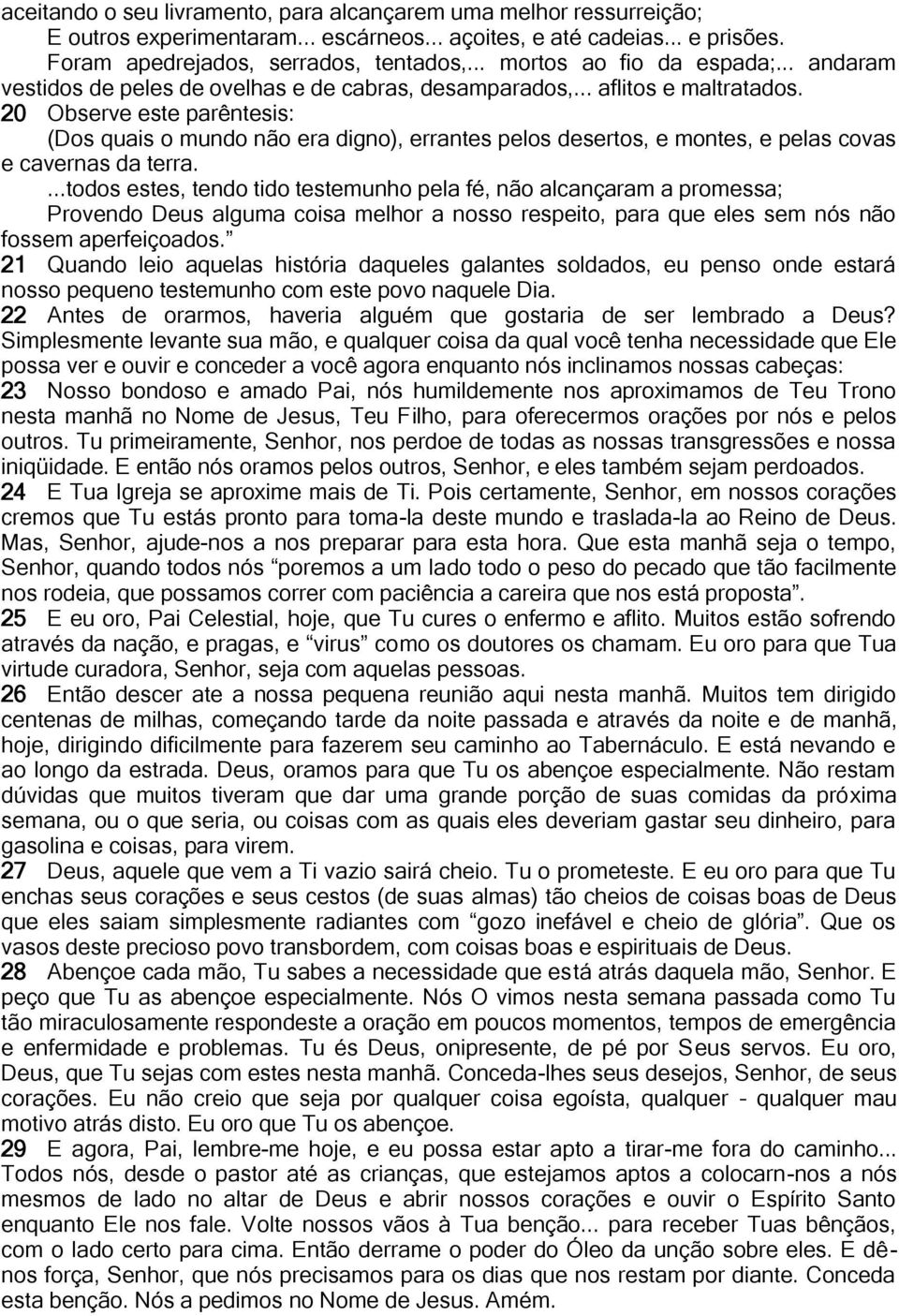 20 Observe este parêntesis: (Dos quais o mundo não era digno), errantes pelos desertos, e montes, e pelas covas e cavernas da terra.