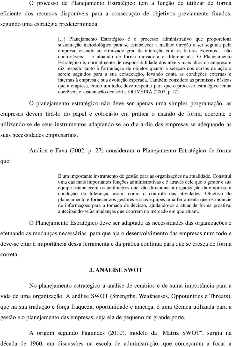 interação com os fatores externos não controláveis e atuando de forma inovadora e diferenciada.