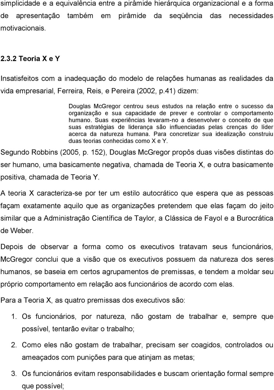 41) dizem: Douglas McGregor centrou seus estudos na relação entre o sucesso da organização e sua capacidade de prever e controlar o comportamento humano.