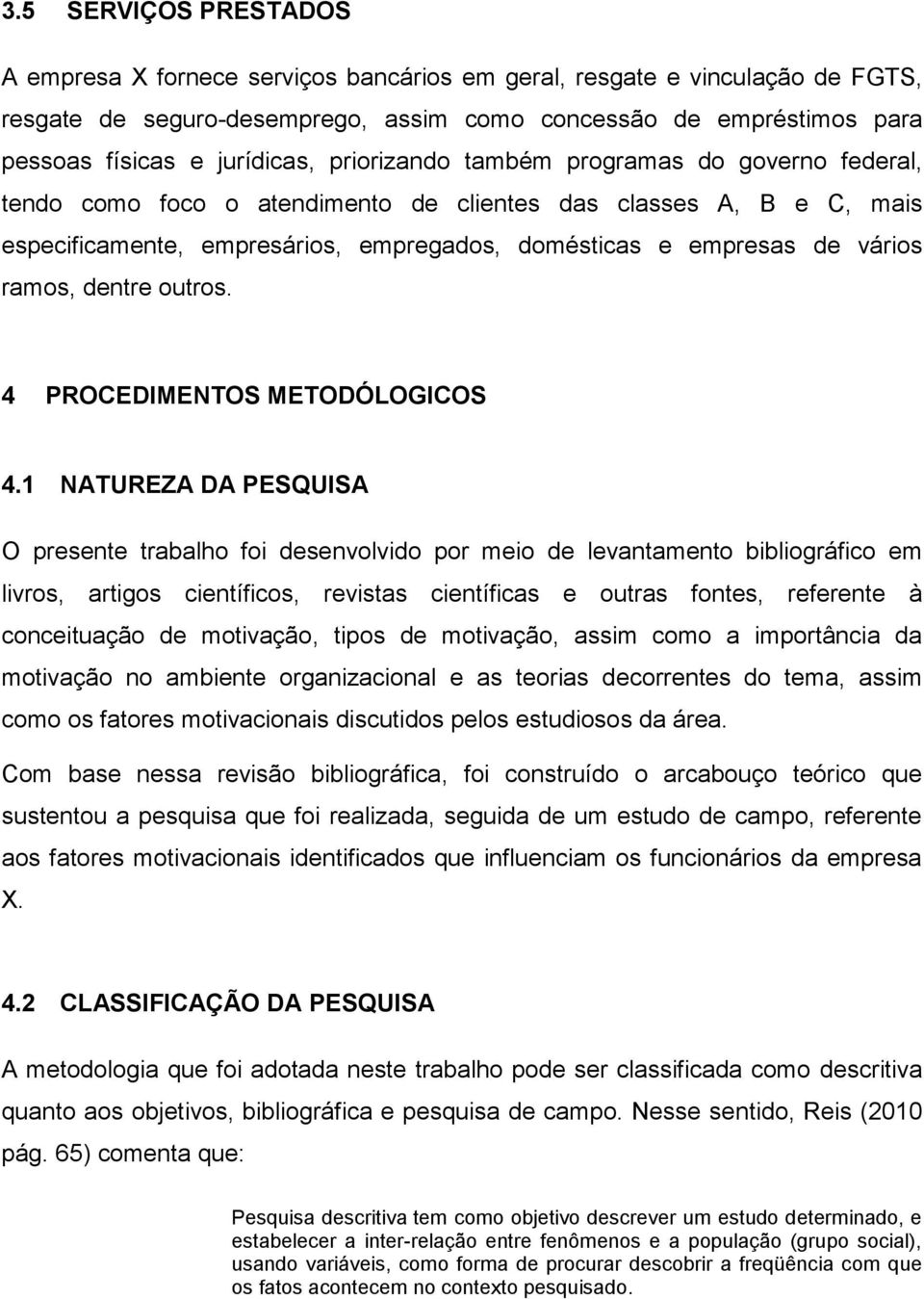 vários ramos, dentre outros. 4 PROCEDIMENTOS METODÓLOGICOS 4.