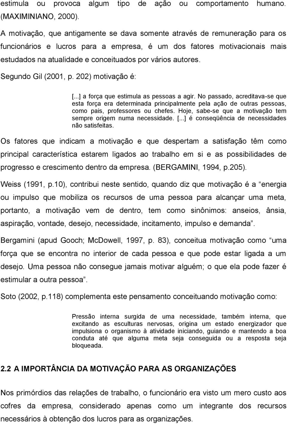 autores. Segundo Gil (2001, p. 202) motivação é: [...] a força que estimula as pessoas a agir.