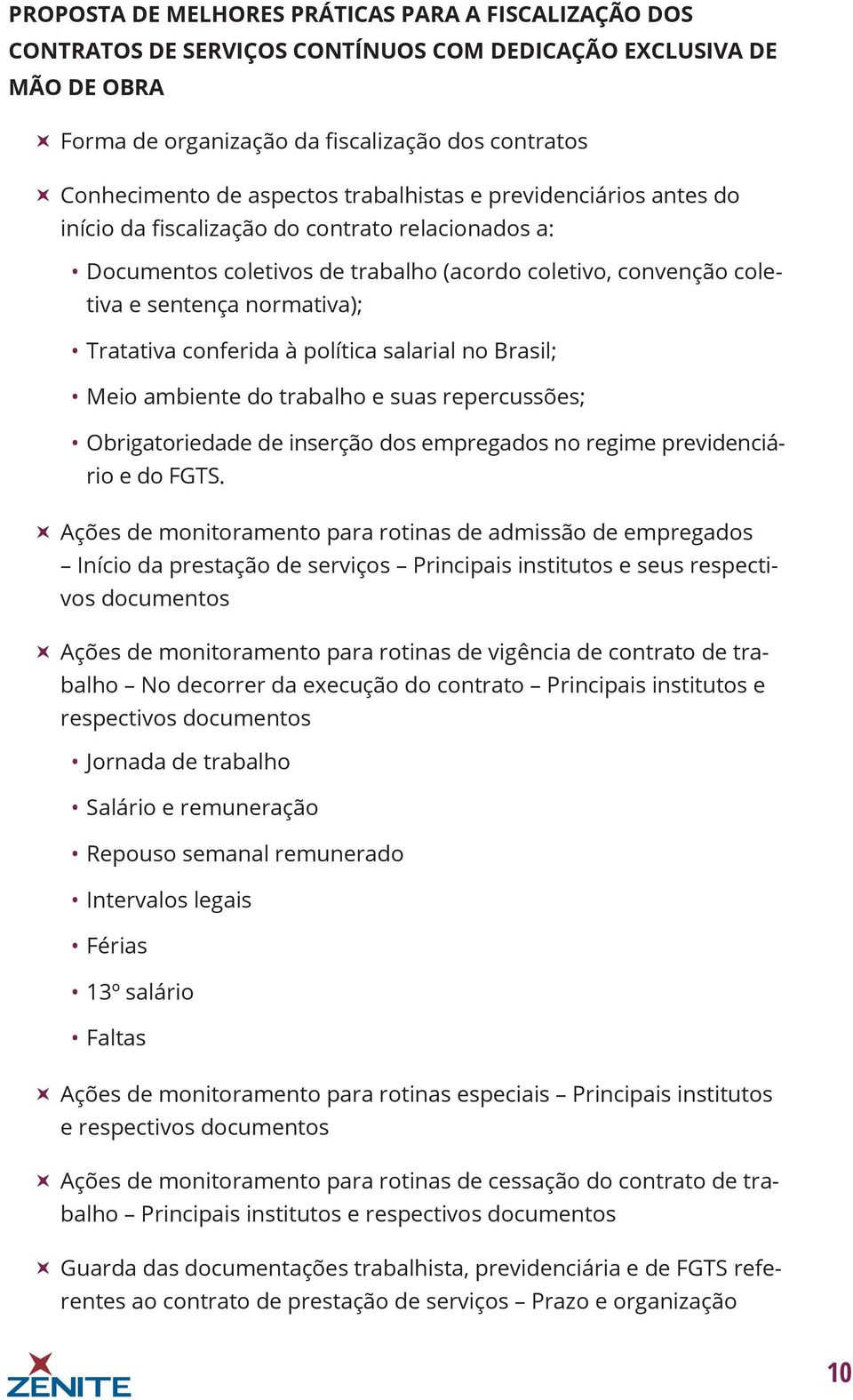 Tratativa conferida à política salarial no Brasil; Meio ambiente do trabalho e suas repercussões; Obrigatoriedade de inserção dos empregados no regime previdenciário e do FGTS.