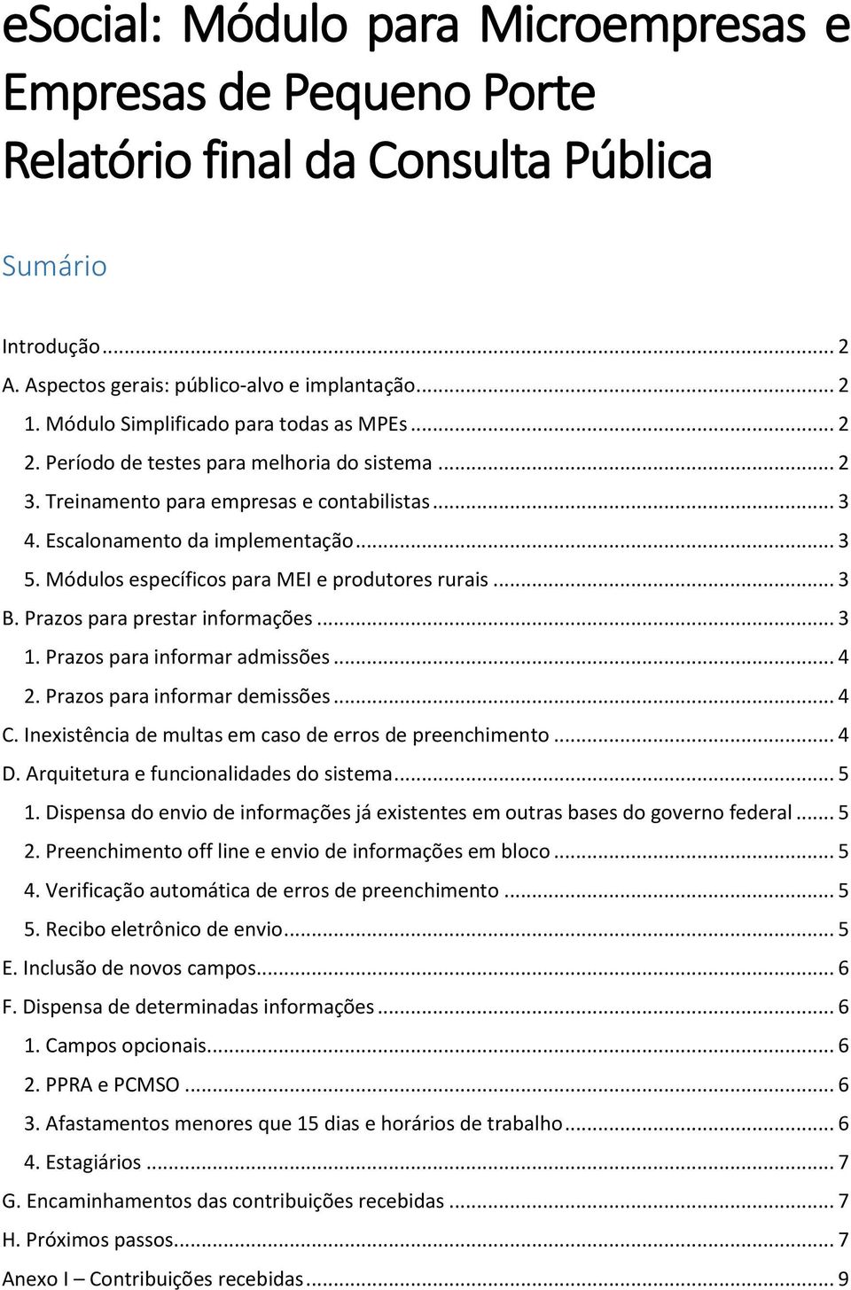 Módulos específicos para MEI e produtores rurais... 3 B. Prazos para prestar informações... 3 1. Prazos para informar admissões... 4 2. Prazos para informar demissões... 4 C.