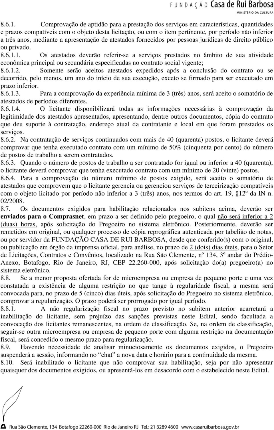 mediante a apresentação de atestados fornecidos por pessoas jurídicas de direito público ou privado. 1.