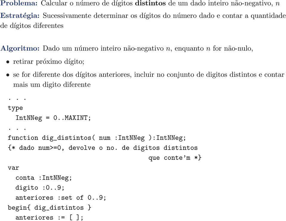 anteriores, incluir no conjunto de digitos distintos e contar mais um digito diferente... type IntNNeg = 0..MAXINT;.