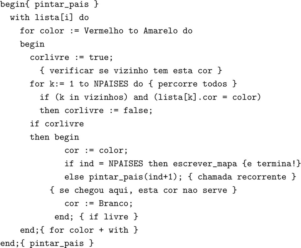 cor = color) then corlivre := false; if corlivre then begin cor := color; if ind = NPAISES then escrever_mapa {e termina!