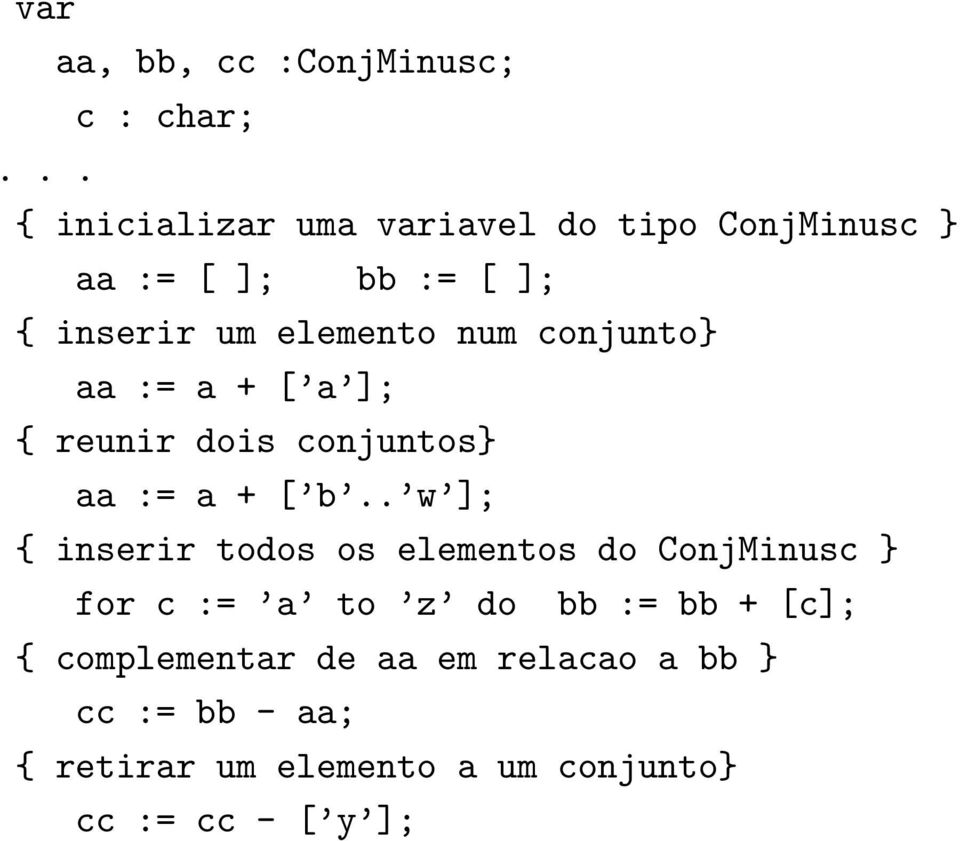 conjunto} aa := a + [ a ]; { reunir dois conjuntos} aa := a + [ b.