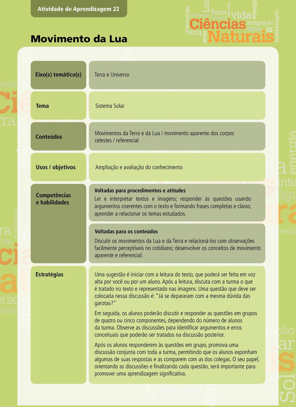 formando frases completas e claras; aprender a relacionar os temas estudados.