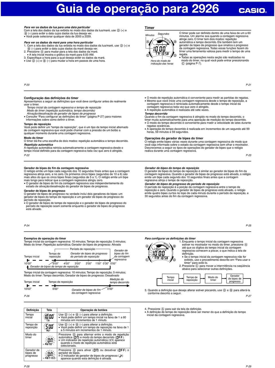 Com a tela dos dados da lua exibida no modo dos dados da lua/maré, use D (+) e B ( ) para exibir a data cujos dados da maré deseja ver. 2. Pressione A para mudar para a tela dos dados da maré.